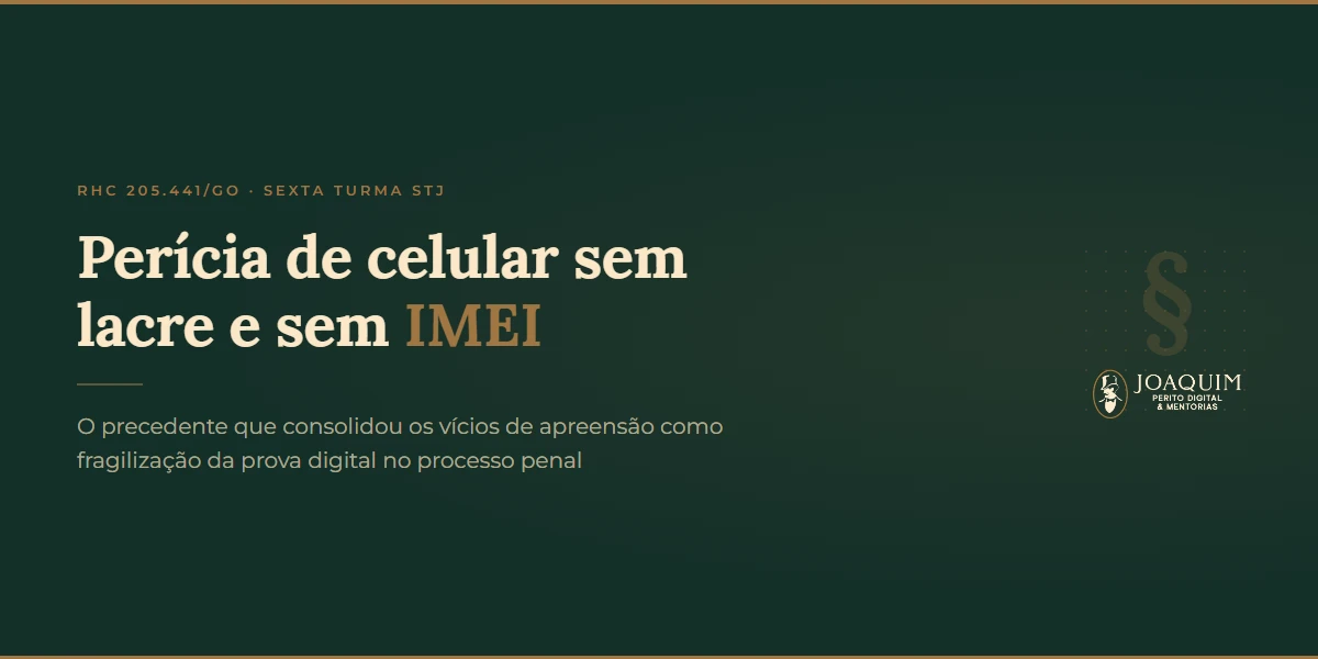 Perícia de celular sem lacre e sem IMEI: o precedente do STJ no RHC 205.441/GO