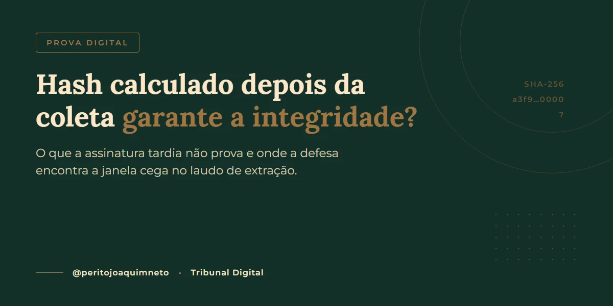 Cálculo de hash posterior à coleta garante a integridade da prova digital?